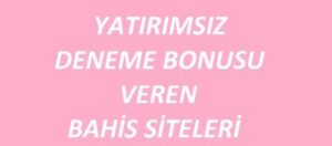 Yatırımsız deneme bonusu veren siteler