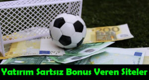 Yatırım şartı olmadan bonus veren siteler