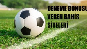 Deneme Bonusu Veren Bahis Siteleri