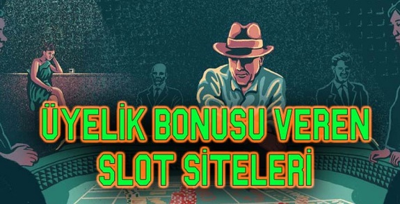 Üyelik bonusu veren slot siteleri