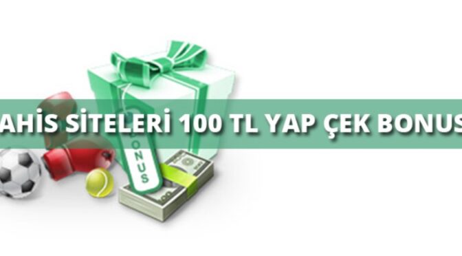 100 TL yap Çek bonusu 2021