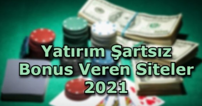 Para Yatırım Şartsız Bonus Veren Siteler 2021