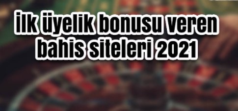 İlk üyelik bonusu veren siteler 2022