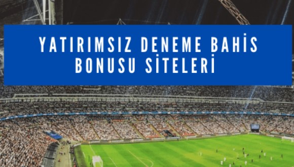 Deneme bonusu veren yatırımsız siteler