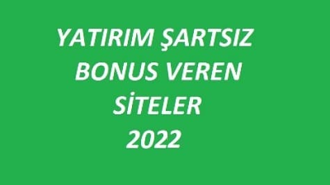Yatırım şartı olmadan deneme bonusu 2022